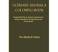 ULTIMATE MANDALA COLORING BOOK: 43 Beautiful Floral, Animal, Geometric & Nature Mandalas for Relaxation, Mindfulness & Stress Relief