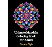 Ultimate Mandala Coloring Book for Adults: Relaxation and Mindfulness: Mandala Coloring Book for Adults: Calm and Relax with Beautiful Mandalas
