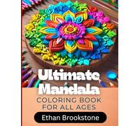 Ultimate Mandala Coloring Book for All Ages: 50+ Mandalas to Soothe Your Mind and Spark Your Creativity