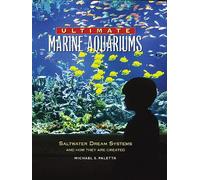 Ultimate Marine Aquariums: Saltwater Dream Systems and How They are Created (Microcosm Professional Series)