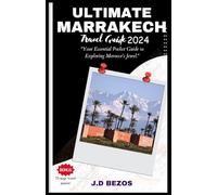 ultimate Marrakech travel guide 2024: Your essential pocket guide to exploring Morocco's jewel.