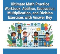 Ultimate Math Practice Workbook: Addition, Subtraction, Multiplication, and Division Exercises with Answer Key: Boost Math Skills with Engaging Worksheets for Students - Perfect for Grades 3-5