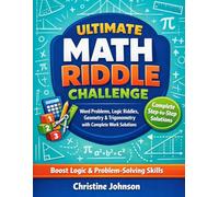 Ultimate Math Riddle Challenge: Boost Logic and Problem Solving Skills: Word Problems, Logic Riddles, Geometry & Trigonometry with Complete Work Solutions