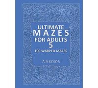 Ultimate Mazes for Adults 5: 100 Warped mazes