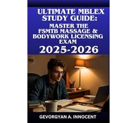 Ultimate MBLEx Study Guide: Master the FSMTB Massage & Bodywork Licensing Exam: Comprehensive Practice Tests, Detailed Answer Explanations, and Proven Strategies for Success