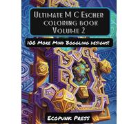 Ultimate MC Escher Coloring Book Volume 2: 100 More Mind Boggling Art Designs Inspired By MC Escher (The Ultimate Coloring Book Series)