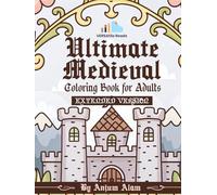 Ultimate Medieval Coloring Book for Adults: Battles, Legends & Old-World Art: Extended Version