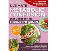 ULTIMATE METABOLIC CONFUSION DIET COOKBOOK FOR ENDOMORPH WOMEN: Master Your Body’s Fat-Burning Potential - Balance Hormones, Boost Energy, and Revitalize Your Metabolism - Includes 56-Day Meal Plan