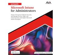 Ultimate Microsoft Intune for Administrators: Master Enterprise Endpoint Security and Manage Devices, Apps, and Cloud Security with Expert Microsoft ... Systems Engineer - Kafka & Python)