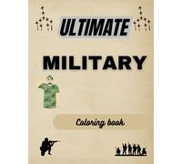 Ultimate Military Coloring Book: Army coloring book for kids 50 pages of military power from tanks, military uniforms, soldiers, helicopters, weapons, planes and military vehicles