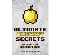 Ultimate Minecraft Secrets: An Unofficial Guide to Minecraft Tips, Tricks and Hints You May Not Know