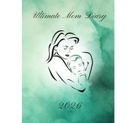 Ultimate Mom Diary 2026: 517 Pages to Put all Your Planning in One Place - GREEN