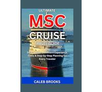 Ultimate MSC Cruise Travel Guide: Ships, Routes, Onboard Experience, Costs & Step-by-Step Planning for Every Traveler