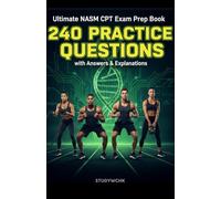 Ultimate NASM CPT Exam Prep Book: 240 Practice Questions with Answers & Explanations: Comprehensive Study Guide for the NASM Certified Personal ... Practice Tests and Detailed Explanations