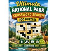 Ultimate National Park Crossword Search Puzzle Book: 100 Fun & Challenging Puzzles for Nature Lovers: Brain-Boosting, Stress-Relieving Crossword Games for Adults, Teens, and Kids - Explore America’s National Parks One Puzzle at a Time