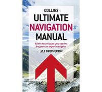 Ultimate Navigation Manual – Mastering Maps and Wilderness Survival Skills – Collins