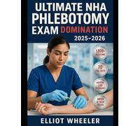 Ultimate NHA Phlebotomy Exam Domination 2025-2026: 1st-Try Guaranteed Pass - 1,800+ Practice Questions, 10 Full Tests & Secret Hospital Lab Techniques