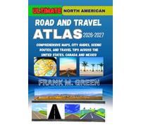 Ultimate North American Road and Travel Atlas 2026-2027: Comprehensive Maps, City Guides, Scenic Routes, and Travel Tips Across the United States, Canada and Mexico