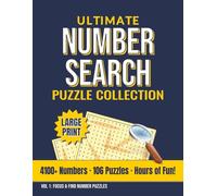 Ultimate Number Search Puzzle Collection: Train Your Brain! Find 4,100+ Hidden Numbers Across 106 Large Print Puzzles for Adults & Seniors (Focus & Find Number Puzzles)
