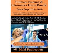 Ultimate Nursing & Informatics Bundle Exam Prep 2025-2026 . Nurses and healthcare professionals preparing for, AGACNP, and RD: Includes 6 Full-Length ... to Help You Master the Informatics