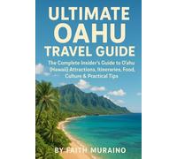 ULTIMATE OAHU TRAVEL GUIDE: The Complete Insider’s Guide to Oʻahu (Hawaii) Attractions, Itineraries, Food, Culture & Practical Tips
