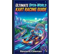 Ultimate Open-World Kart Racing Guide: Build Precision, Control, and Winning Strategies from Beginner Level to Competitive Excellence