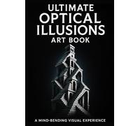 Ultimate Optical Illusions: A Journey Through Surreal Architecture,and Fractals