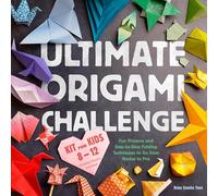 Ultimate Origami Challenge Kit for Kids 8-12: Fun Projects and Step-By-Step Folding Techniques to Go from Novice to Pro (Folding Papers Included)