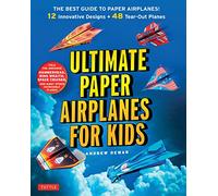 Ultimate Paper Airplanes for Kids: The Best Guide to Paper Airplanes: The Best Guide to Paper Airplanes!: Includes Instruction Book with 12 Innovative Designs & 48 Tear-Out Paper Planes