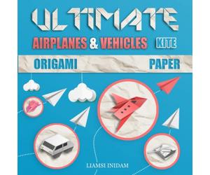 Ultimate Paper Airplanes: Origami Fun Vehicles and Tanks book, Includes Instruction Book with 12 Innovative Designs, Color, Fold and Fly (Paper Arts Folding Craft)