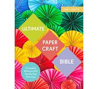 Ultimate Paper Craft Bible: A complete reference with step-by-step techniques (C&b Crafts)