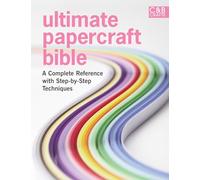 Ultimate Papercraft Bible: A complete reference with step-by-step techniques (Ultimate Guides)