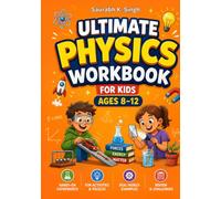 Ultimate Physics Workbook For Kids Ages 8-12: Learn Forces, Newton's laws of Motion, Energy, Work, Matter, Heat, Temperature, Light and Sound Through Fun STEM Activities (Future Ready Kids)