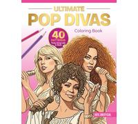 Ultimate Pop Divas Coloring Book: 40 Patterns, Trivia, Song Lists, and More (100 Percent Unofficial): 1 (Ultimate Coloring Book)