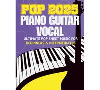 Ultimate Pop Sheet Music Collection 2025: Full Songs for Piano, Guitar & Vocal for beginners and intermediates