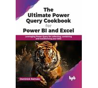 Ultimate Power Query Cookbook for Power BI and Excel : Leveraging Power Query for collecting, combining and transforming your data (English Edition)