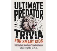 Ultimate Predator Trivia for Smart Kids: 100 Wild Facts About Nature’s Deadliest Hunters; Science, Sharks, Big Cats, Birds of Prey, Wolves, Snakes; ... for Kids (Ultimate Trivia for Smart Kids)