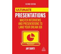Ultimate Presentations : Master Interviews and Presentations to Land Your Dream Job