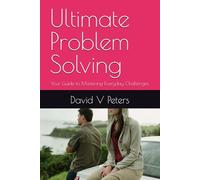 Ultimate Problem Solving: Your Guide to Mastering Everyday Challenges (Life Mastery Skills)