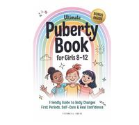 Ultimate Puberty Book for Girls 8-12: Friendly Guide to Body Changes, First Periods, Self-Care and Real Confidence (TeenSkill Surge Series)