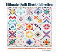 Ultimate Quilt Block Collection: The Step-by-Step Guide to More Than 70 Unique Blocks for Creating Hundreds of Quilt Projects: Step-By-Step ... Unique Blocks to Create Hundreds of Quilts