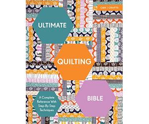Ultimate Quilting Bible: A Complete Reference with Step-by-Step Techniques (Ultimate Guides)