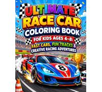 Ultimate Race Car Coloring Book for Kids Ages 4-8: Fast Cars, Fun Tracks & Creative Racing Adventures
