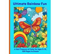 Ultimate Rainbow Fun: A Vast Treasury of Color for Ages 5-10, 108 Pages to Dream