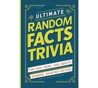 Ultimate Random Facts Trivia For Kids, Teens, And Adults: Summer Road Trip Edition, Family-Friendly Car Games