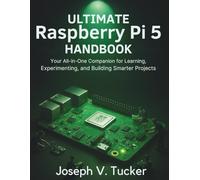 Ultimate Raspberry Pi 5 handbook: Your All-in-One Companion for Learning, Experimenting, and Building Smarter Projects (Code Frontier)