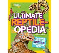 Ultimate Reptileopedia: The Most Complete Reptile Reference Ever (Ngk Ultimate Pedias)
