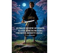 ULTIMATE REVIEW OF DEMON SLAYER:: KIMETSU NO YAIBA - THE MOVIE: INFINITY CASTLE