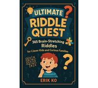 Ultimate Riddle Quest: 365 Brain-Stretching Riddles for Clever Kids and Curious Families: A Daily Dose of Fun to Sharpen Minds, Spark Laughter, and Bring Families Together