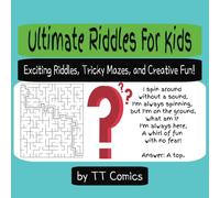 Ultimate Riddles For Kids: Exciting Riddles, Tricky Mazes, and Creative Fun! (Creative Calm: Coloring, Puzzles & Activity Books)